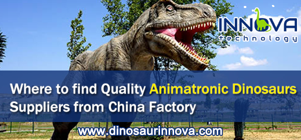 Where-to-find-Quality-Animatronic-Dinosaurs-Suppliers-from-China-Factory-INNOVA